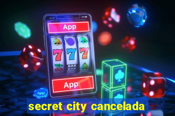 secret city cancelada